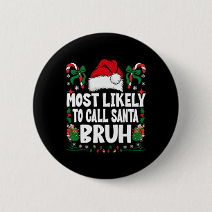 Most Likely To Call Santa Bruh Christmas Family Ma 6 Cm Round Badge
