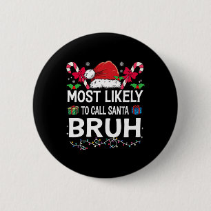 Most Likely To Call Santa Bruh Christmas Family Ma 6 Cm Round Badge