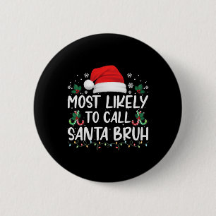 Most Likely To Call Santa Bruh Christmas Family Ma 6 Cm Round Badge
