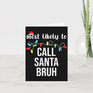 Most Likely To Call Santa Bruh Christmas Family Ma Card