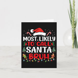Most Likely To Call Santa Bruh Christmas Family Ma Card