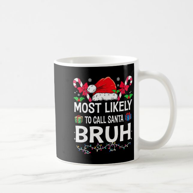 Most Likely To Call Santa Bruh Christmas Family Ma Coffee Mug (Right)