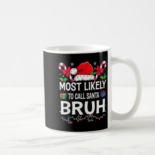 Most Likely To Call Santa Bruh Christmas Family Ma Coffee Mug (Right)