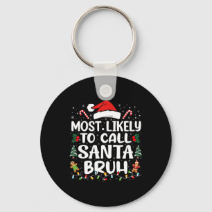 Most Likely To Call Santa Bruh Christmas Family Ma Key Ring