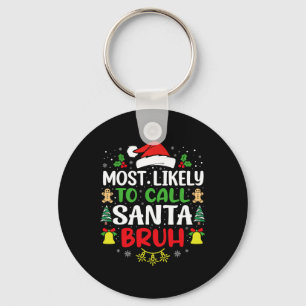 Most Likely To Call Santa Bruh Christmas Family Ma Key Ring