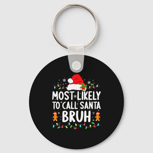 Most Likely To Call Santa Bruh Christmas Family Ma Key Ring (Front)