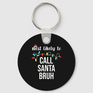 Most Likely To Call Santa Bruh Christmas Family Ma Key Ring