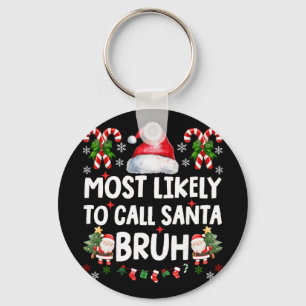 Most Likely To Call Santa Bruh Christmas Family Ma Key Ring