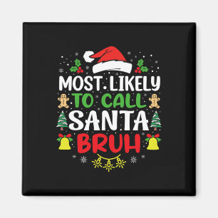 Most Likely To Call Santa Bruh Christmas Family Ma Magnet