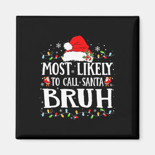 Most Likely To Call Santa Bruh Christmas Family Ma Magnet