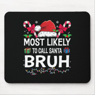 Most Likely To Call Santa Bruh Christmas Family Ma Mouse Pad