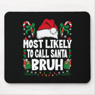 Most Likely To Call Santa Bruh Christmas Family Ma Mouse Pad