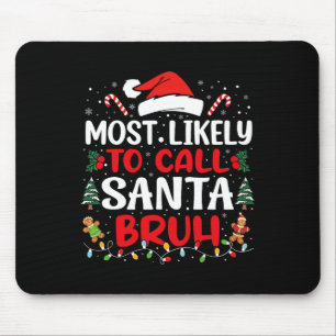 Most Likely To Call Santa Bruh Christmas Family Ma Mouse Pad