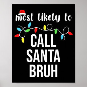 Most Likely To Call Santa Bruh Christmas Family Ma Poster