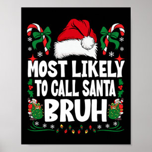 Most Likely To Call Santa Bruh Christmas Family Ma Poster