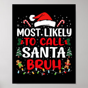 Most Likely To Call Santa Bruh Christmas Family Ma Poster