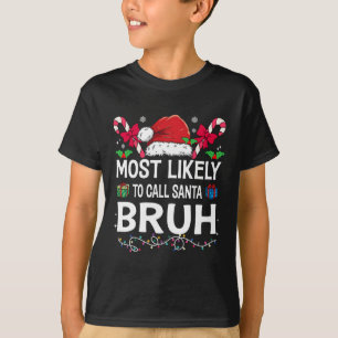 Most Likely To Call Santa Bruh Christmas Family Ma T-Shirt