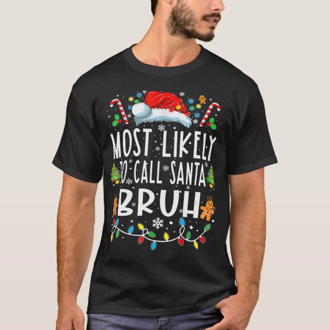 Most Likely To Call Santa Bruh Christmas Family T-Shirt (Front)