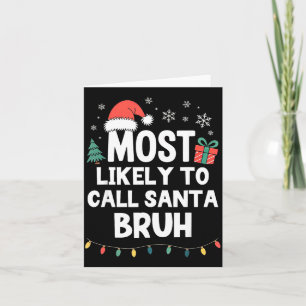 Most Likely To Call Santa Bruh Christmas Funny Xma Card