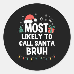 Most Likely To Call Santa Bruh Christmas Funny Xma Classic Round Sticker