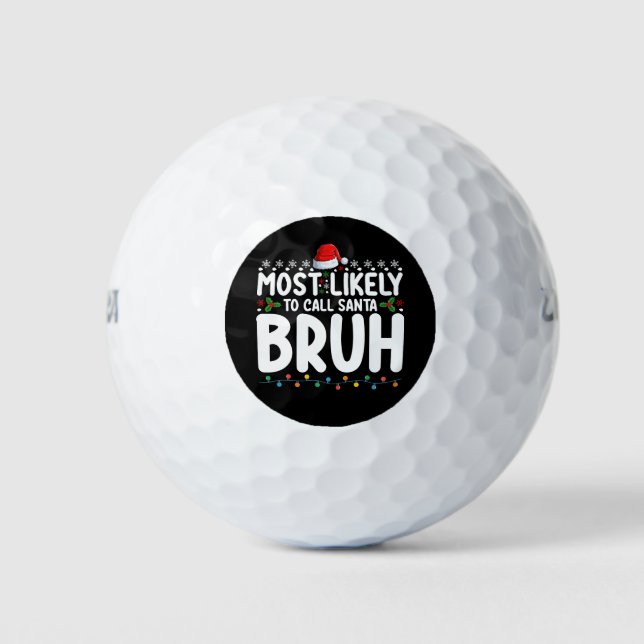 Most Likely To Call Santa Bruh Christmas Holiday Golf Balls (Front)