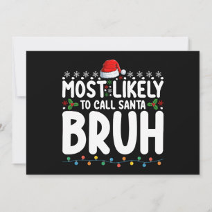 Most Likely To Call Santa Bruh Christmas Holiday Invitation