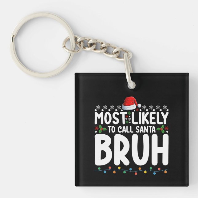 Most Likely To Call Santa Bruh Christmas Holiday Key Ring (Front)