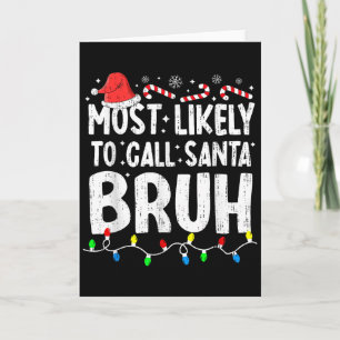 Most Likely To Call Santa Bruh Christmas Matching Card
