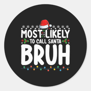 Most Likely To Call Santa Bruh Christmas Matching  Classic Round Sticker