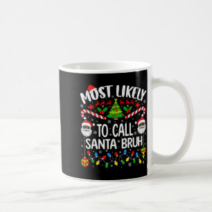 Most Likely To Call Santa Bruh Christmas Matching  Coffee Mug