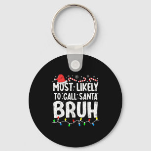 Most Likely To Call Santa Bruh Christmas Matching  Key Ring