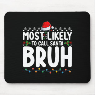 Most Likely To Call Santa Bruh Christmas Matching  Mouse Pad