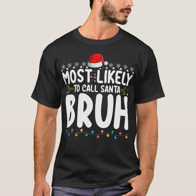 Most Likely To Call Santa Bruh Christmas Matching  T-Shirt (Front)