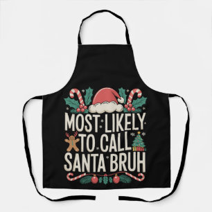 Most Likely To Call Santa Bruh Christmas Xmas Apron
