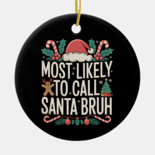 Most Likely To Call Santa Bruh Christmas Xmas Ceramic Tree Decoration