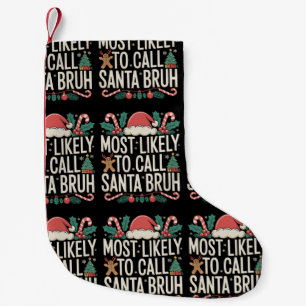 Most Likely To Call Santa Bruh Christmas Xmas Small Christmas Stocking