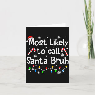 Most Likely To Call Santa Bruh Family Christmas Ma Card