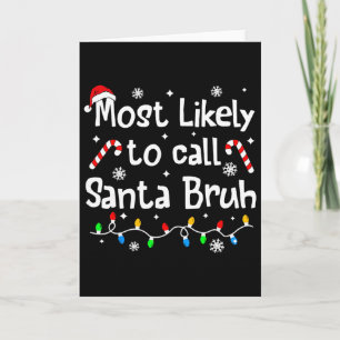Most Likely To Call Santa Bruh Family Christmas Ma Card