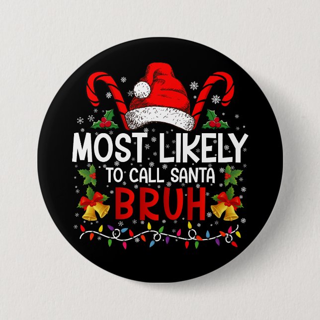 Most Likely To Call Santa Bruh Funny Christmas 7.5 Cm Round Badge (Front)