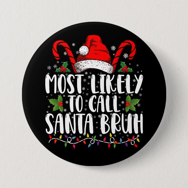 Most Likely To Call Santa Bruh Funny Christmas 7.5 Cm Round Badge (Front)