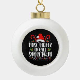 Most Likely To Call Santa Bruh Funny Christmas Ceramic Ball Christmas Ornament