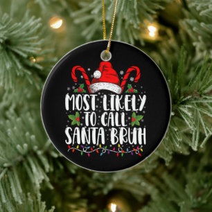 Most Likely To Call Santa Bruh Funny Christmas Ceramic Tree Decoration