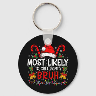 Most Likely To Call Santa Bruh Funny Christmas Key Ring