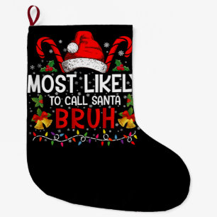 Most Likely To Call Santa Bruh Funny Christmas Large Christmas Stocking
