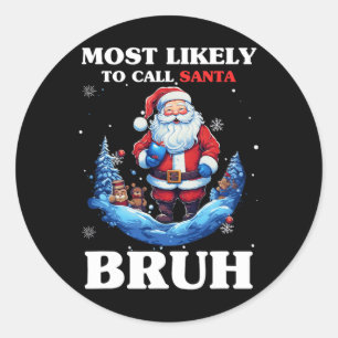Most Likely To Call Santa Bruh Funny Christmas Mat Classic Round Sticker