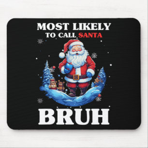 Most Likely To Call Santa Bruh Funny Christmas Mat Mouse Pad