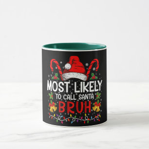 Most Likely To Call Santa Bruh Funny Christmas Mug