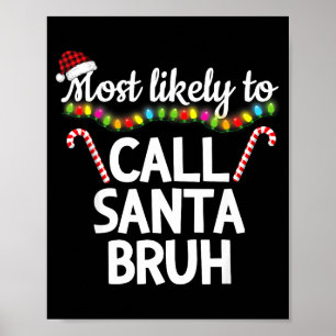 Most Likely To Call Santa Bruh Funny Christmas Paj Poster