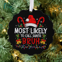 Most Likely To Call Santa Bruh Funny Christmas