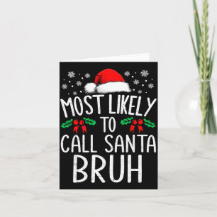Most Likely To Call Santa Bruh Funny Matching Chri Card